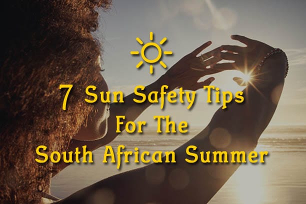 7 sun safety tips for the south african summer welness newsletter
